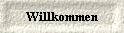  Willkommen 